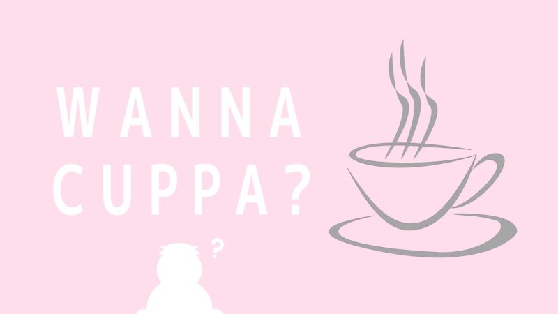 wanna cuppa? would you like a cuppa? Fancy a cuppa?